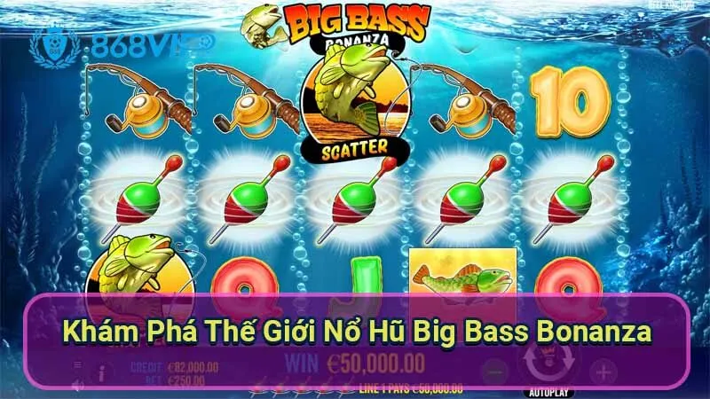 kham-pha-the-gioi-no-hu-big-bass-bonanza